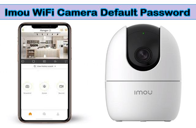 Imou WiFi Camera Default Password | IP Address
